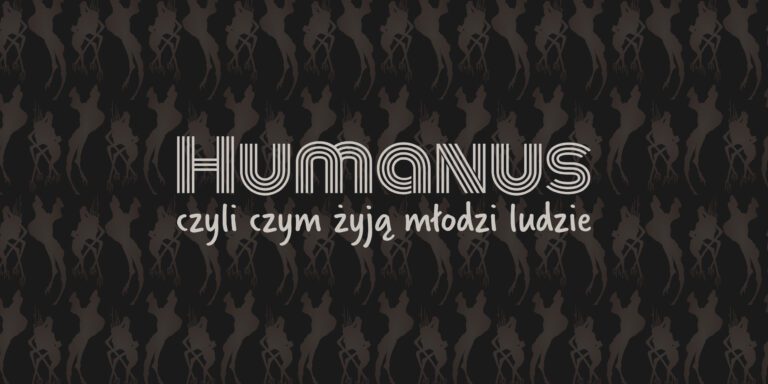 Humanus, czyli czym żyją młodzi ludzie