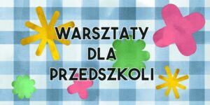 Warsztaty dla przedszkoli