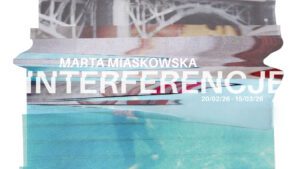 Marta Miaskowska - interferencje