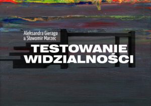 Aleksandra Gieraga & Sławomir Marzec. Testowanie Widzialności.